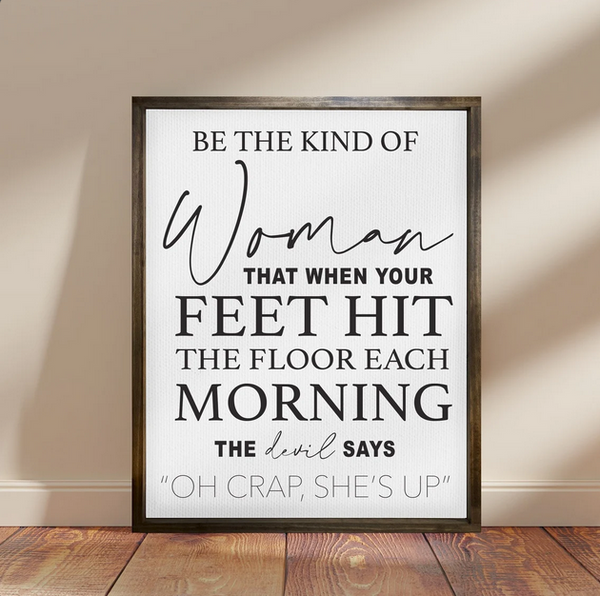 Be the Kind of Woman Quote Print