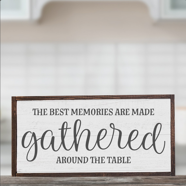 The Best Memories are Made Gathered Around the Table — Framed Wood Farmhouse Decor