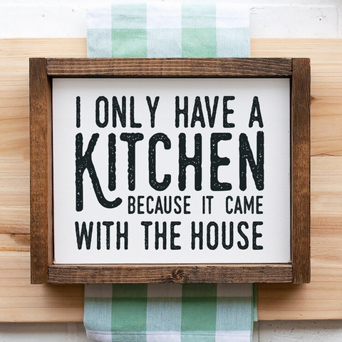 I Only Have A Kitchen Because It Came With The House