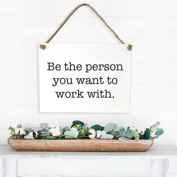 Be The Person You Want To Work With — Rope Board